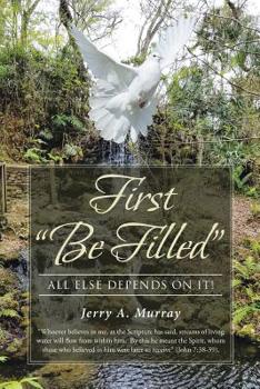 First Be Filled: All Else Depends On It!
