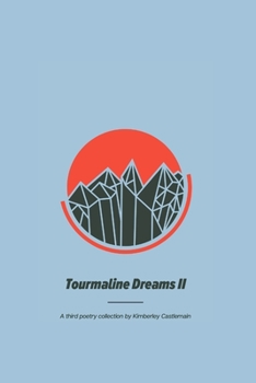 Paperback Tourmaline Dreams II: A third poetry collection by Kimberley Castlemain Book