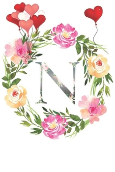N: Monogram Letter Initial N Notebook for All,Valentine Day,120 Pages, Floral 6 x 9