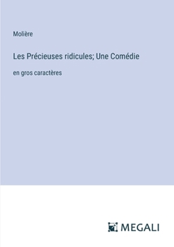 Paperback Les Précieuses ridicules; Une Comédie: en gros caractères [French] Book
