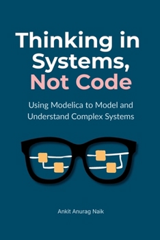 Paperback Thinking in Systems, Not Code: Using Modelica to Model and Understand Complex Systems Book
