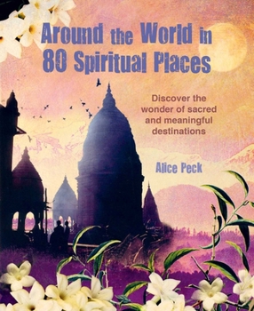 Hardcover Around the World in 80 Spiritual Places: Discover the Wonder of Sacred and Meaningful Destinations Book