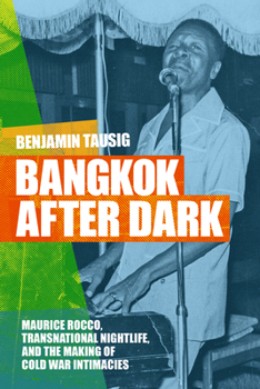 Hardcover Bangkok After Dark: Maurice Rocco, Transnational Nightlife, and the Making of Cold War Intimacies Book