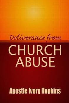 Paperback Deliverance From Church Abuse: Healing The Effects of Church Abuse In Dept Study Book