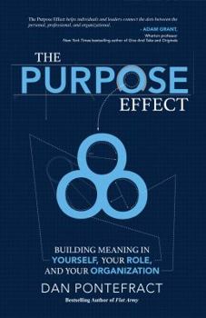Hardcover The Purpose Effect: Building Meaning in Yourself, Your Role and Your Organization Book