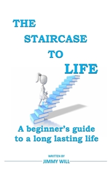 Paperback The Staircase to Life: A beginner's guide to a long lasting life Book