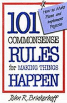 Paperback 101 Commonsense Rules for Making Things Happen: How to Make Plans and Implement Projects Book