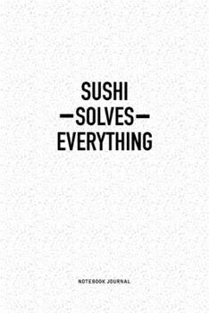 Paperback Sushi Solves Everything: A 6x9 Inch Notebook Journal Diary With A Bold Text Font Slogan On A Matte Cover and 120 Blank Lined Pages Makes A Grea Book