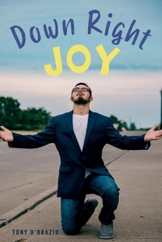 Paperback Down Right Joy: Joyful Stories of Raising a Child with Special Needs. Book