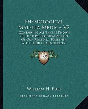 Paperback Physiological Materia Medica V2: Containing All That Is Known Of The Physiological Action Of Our Remedies, Together With Their Characteristic Indicati Book
