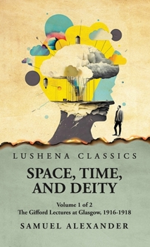 Hardcover Space, Time, and Deity The Gifford Lectures at Glasgow, 1916-1918 Volume 1 of 2 Book