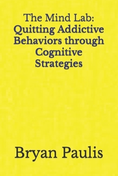 Paperback The Mind Lab: Quitting Addictive Behaviors through Cognitive Strategies Book