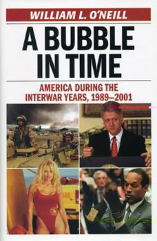 Hardcover A Bubble in Time: America During the Interwar Years, 1989-2001 Book