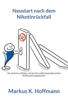 Paperback Neustart nach dem Nikotinrückfall: Der konkrete Leitfaden, mit dem Sie endlich dauerhaft auf den Nichtraucherweg kommen [German] Book