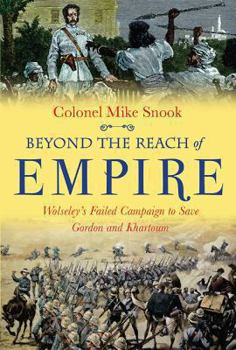 Hardcover Beyond the Reach of Empire: Wolseley's Failed Campaign to Save Gordon and Khartoum Book