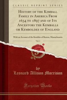 Paperback History of the Kimball Family in America from 1634 to 1897 and of Its Ancestors the Kemballs or Kemboldes of England, Vol. 1: With an Account of the K Book