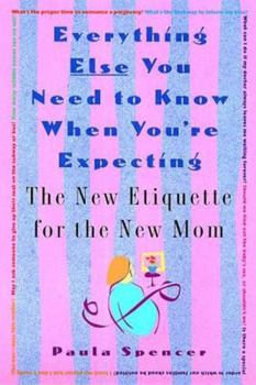 Paperback Everything Else You Need to Know When You're Expecting: The New Etiquette for the New Mom Book