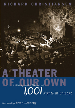 Hardcover A Theater of Our Own: A History and a Memoir of 1,001 Nights in Chicago Book