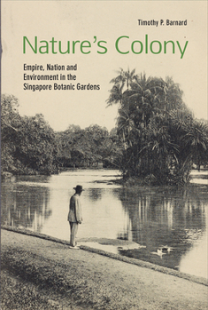 Paperback Nature's Colony: Empire, Nation and Environment in the Singapore Botanic Gardens Book