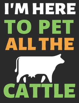 I'm Here To Pet All The Cattle: Journal Notebook Gifts for Men Women and Girls | Animal Lover Notebook Journal Diary Large Print (8.5 X 11 Inches) - 100 Pages