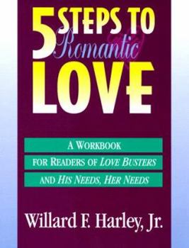 Paperback Five Steps to Romantic Love: A Workbook for Readers of Love Busters and His Needs Her Needs Book