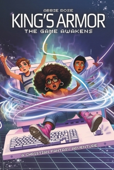 King's Armor: The Game Awakens: A Fantasy Adventure Packed with Action, Faith, Gaming and Epic Battles Against Darkness (The King's Armor)