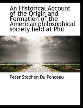 Paperback An Historical Account of the Origin and Formation of the American Philosophical Society Held at Phil Book