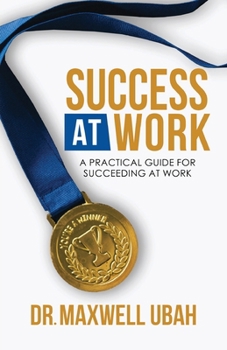 Paperback Success at Work: A Practical Guide for Succeeding at Work Book