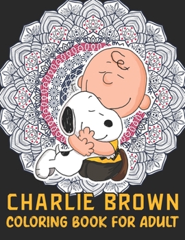 Charlie Brown Coloring Book For Adult: Charlie Brown Fun Coloring Gift Book for Charlie Brown Lovers & Adults Relaxation with Stress Relieving Designs