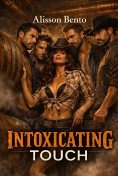 Intoxicating Touch: A Cowboy Reverse Harem Small Town Romance (Claimed By Many)
