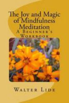 Paperback The Joy and Magic of Mindfulness Meditation: A Beginner's Workbook Book