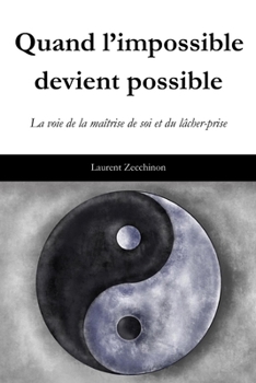 Paperback Quand l'impossible devient possible: La voie de la maîtrise de soi et du lâcher-prise [French] Book