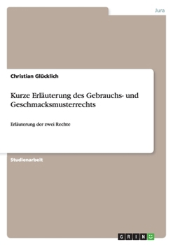 Paperback Kurze Erläuterung des Gebrauchs- und Geschmacksmusterrechts: Erläuterung der zwei Rechte [German] Book