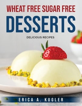 Paperback Wheat Free Sugar Free Desserts: Delicious recipes Book