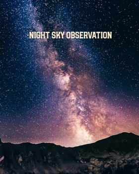 Night Sky Observation: Astronomy Journal: Stars, Space & Galaxy Observations/ Telescope Notebook