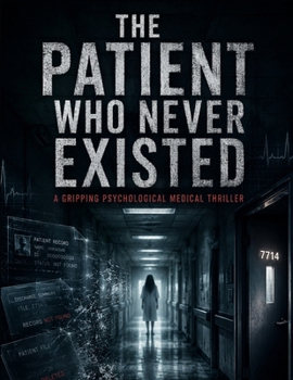 Paperback The Patient Who Never Existed: Her medical records were perfect. The only problem was... she wasn't real. Book