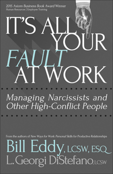 Paperback It's All Your Fault at Work!: Managing Narcissists and Other High-Conflict People Book