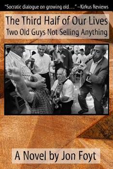 Paperback The Third Half of Our Lives: Two Old Guys Not Selling Anything Book