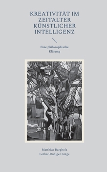 Kreativität im Zeitalter Künstlicher Intelligenz: Eine philosophische Klärung (German Edition)