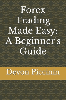 Forex Trading Made Easy: A Beginner's Guide