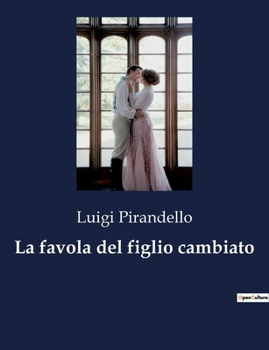 Paperback La favola del figlio cambiato: Un'opera teatrale di Luigi Pirandello: tra mito e musica [Italian] Book