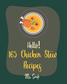 Paperback Hello! 165 Chicken Stew Recipes: Best Chicken Stew Cookbook Ever For Beginners [Lemon Chicken Recipe, Cajun Recipe Chicken, Chicken Breast Recipe, Gro Book