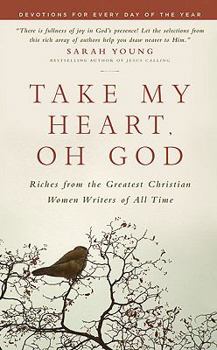 Hardcover Take My Heart, Oh God: Riches from the Greatest Christian Women Writers of All Time Book