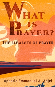 Paperback What Is Prayer ?: The Elements of Prayer Book