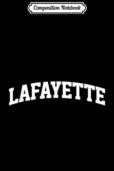 Composition Notebook: Lafayette Vintage Retro Sports Team College Gym Arch  Journal/Notebook Blank Lined Ruled 6x9 100 Pages
