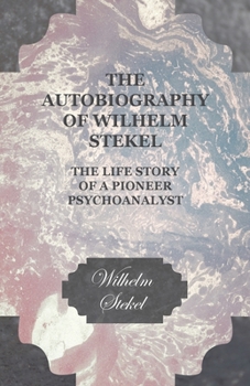 Paperback The Autobiography of Wilhelm Stekel - The Life Story of a Pioneer Psychoanalyst Book