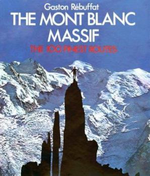 Hardcover The Mont Blanc Massif: The 100 Finest Routes Book