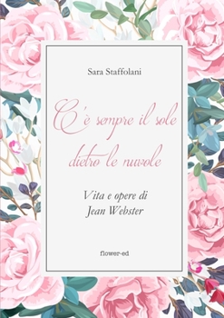 Paperback C'è sempre il sole dietro le nuvole. Vita e opere di Jean Webster [Italian] Book