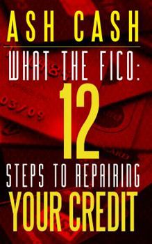 Paperback What the FICO: 12 Steps to Repairing Your Credit Book