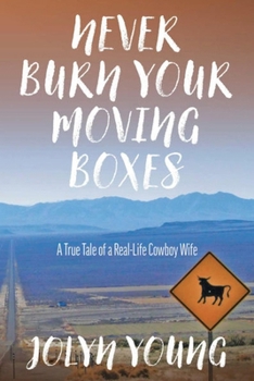 Paperback Never Burn Your Moving Boxes: A True Tale of a Real-Life Cowboy Wife Book